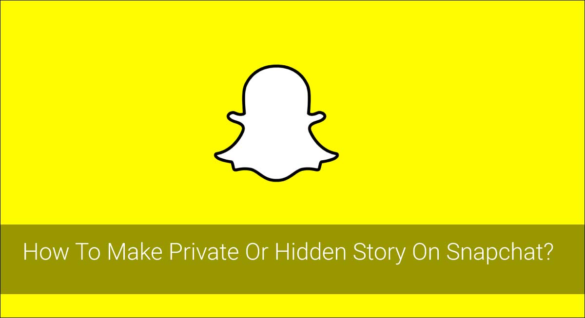 How to Make Private Story On Snapchat