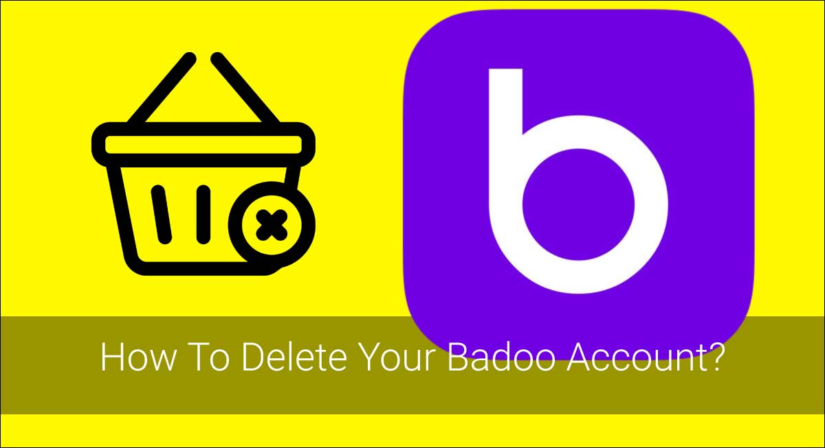 How To Delete Your Badoo Account?