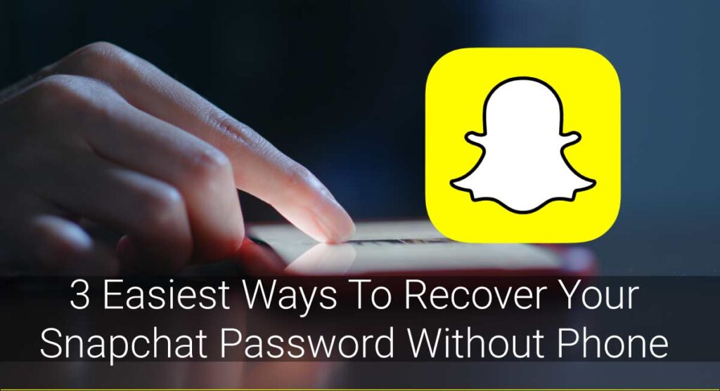 Easiest Ways To Recover Your Snapchat Password Without Phone Number