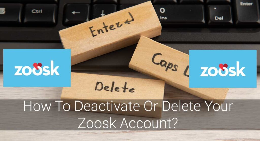 How To Deactivate Or Delete Your Zoosk Account?