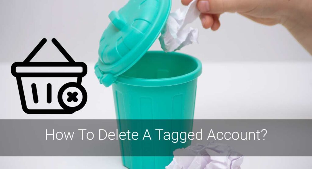 How To Delete A Tagged Account