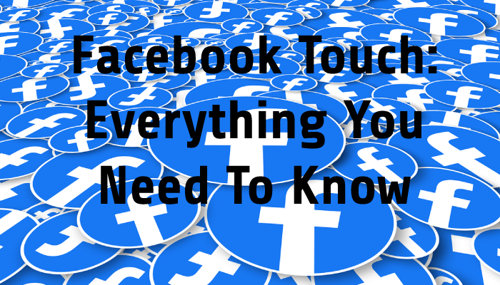 Facebook Touch: Everything You Need To Know