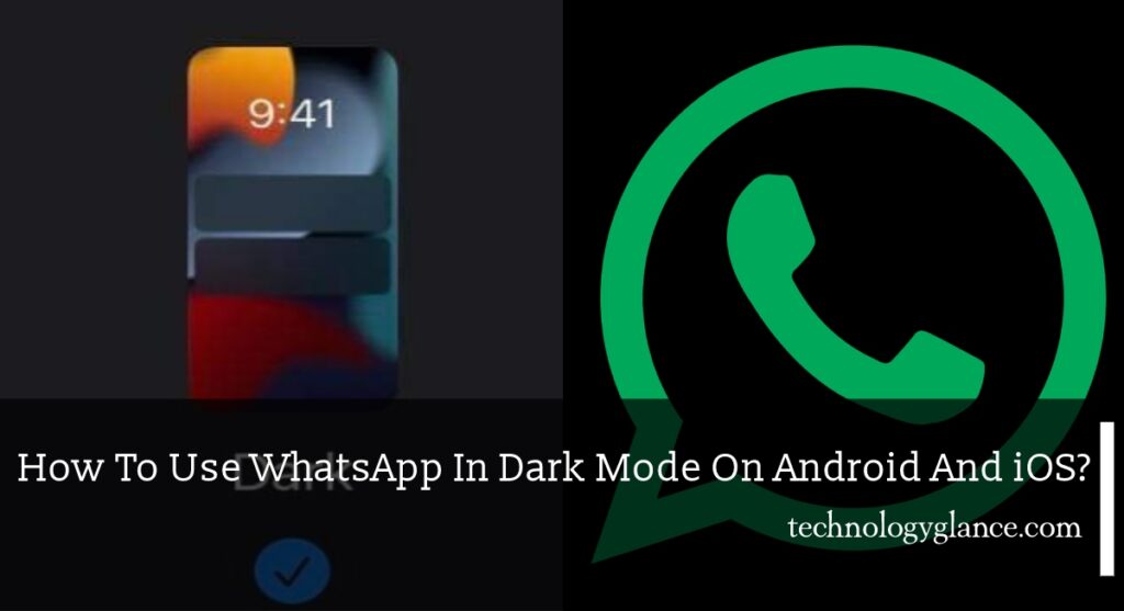 How To Use WhatsApp In Dark Mode On Android And iOS?