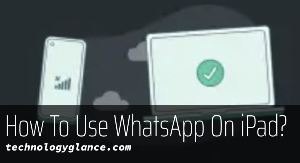How To Use WhatsApp On iPad?