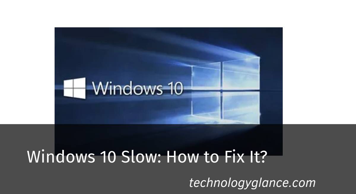 Windows 10 Slow: How to Fix It?